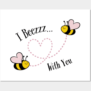 I Beezzz With You Posters and Art